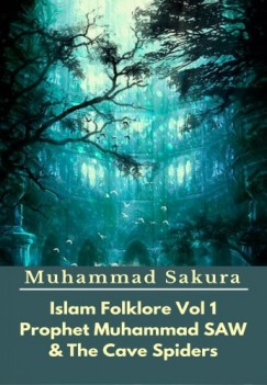 Muhammad Sakura - Islam Folklore Vol 1 Prophet Muhammad SAW And The Cave Spider