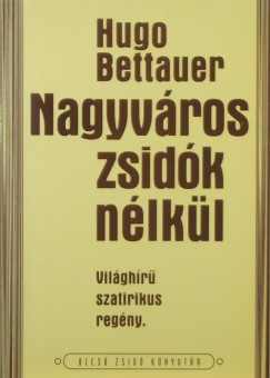 Hugo Bettauer - Nagyvros zsidk nlkl