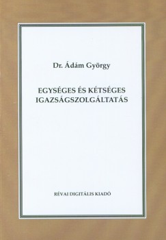 dm Gyrgy - Egysges s ktsges igazsgszolgltats