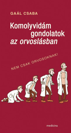 Gal Csaba - Komolyvidm gondolatok az orvoslsban