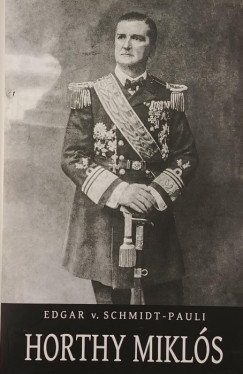Edgar Von Schmidt-Pauli - Horthy Miklós