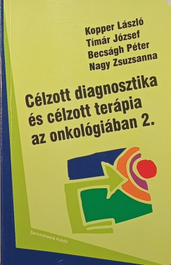 Becs�gh P�ter - Dr. Kopper L�szl� - Nagy Zsuzsanna - T�m�r J�zsef - C�lzott diagnosztika �s c�lzott ter�pia az onkol�gi�ban 2.