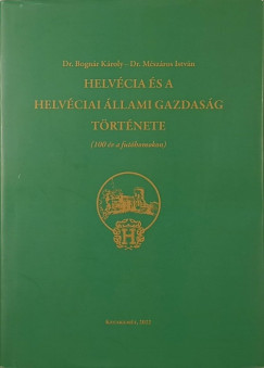 Bogn�r K�roly - M�sz�ros Istv�n - Helv�cia �s a Helv�ciai �llami Gazdas�g t�rt�nete