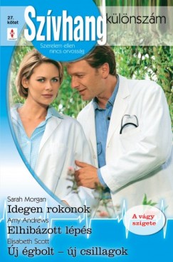 Amy Andrews - Sarah Morgan - Elisabeth Scott - Szvhang klnszm 27. ktet (Idegen rokonok, Elhibzott lps, j gbolt - j csillagok)
