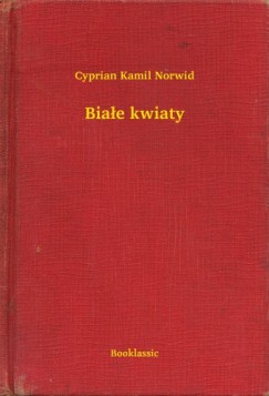 Cyprian Kamil Norwid - Bia�e kwiaty