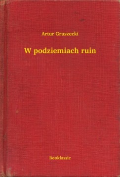 Artur Gruszecki - W podziemiach ruin