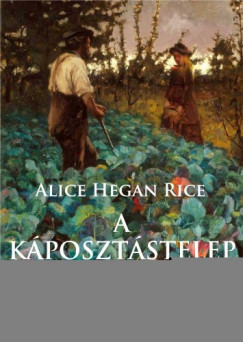 Alice Hegan Rice - A Kposztstelep