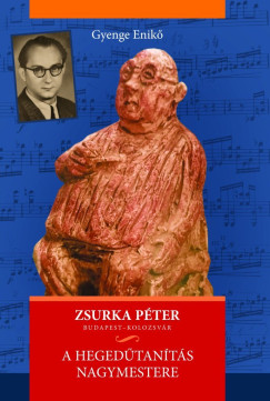 Gyenge Enik� - Zsurka P�ter - A heged�tan�t�s nagymestere