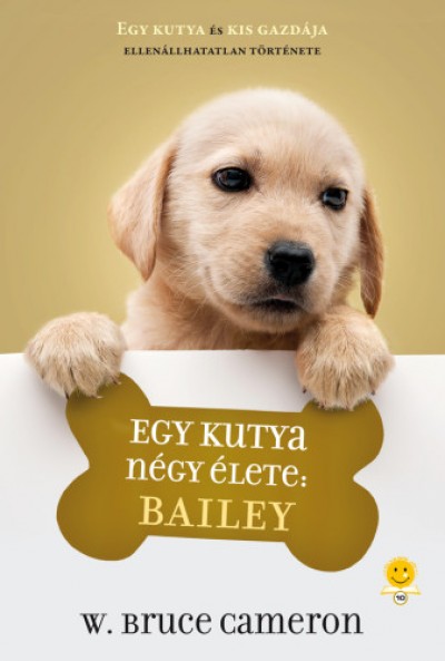 W. Bruce Cameron - Balogh Eszter  (Szerk.) - Egy kutya négy élete: Bailey