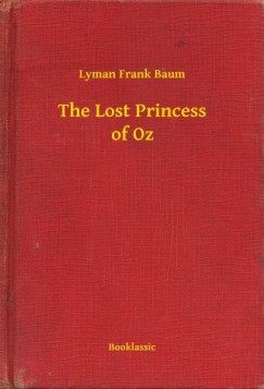 Lyman Frank Baum - The Lost Princess of Oz