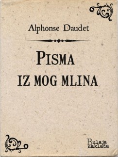 Alphonse Daudet - Pisma iz mog mlina