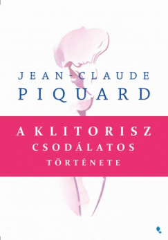 Jean-Ceaude Picquard - A klitorisz csodlatos trtnete