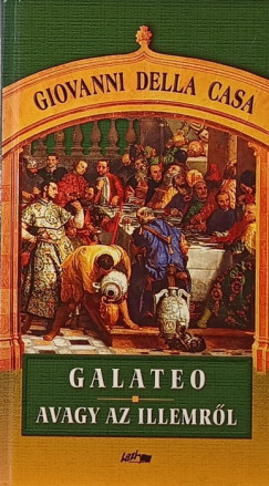 Giovanni Della Casa - Galateo avagy az illemr�l