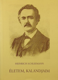 Heinrich Schliemann - �letem, kalandjaim
