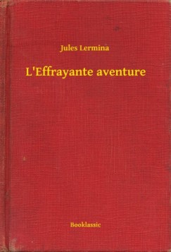Jules Lermina - L'Effrayante aventure