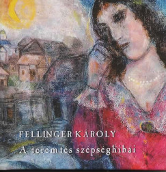 Fellinger Károly - A teremtés szépséghibái