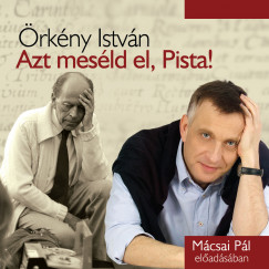 Örkény István - Mácsai Pál - Azt meséld el, Pista! - Hangoskönyv