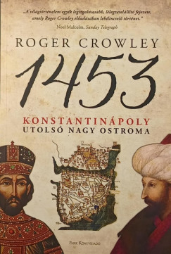 Roger Crowley - 1453 - Konstantinpoly utols nagy ostroma