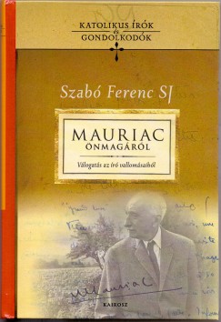 Gtas Judit   (Szerk.) - Szab Ferenc Sj   (Szerk.) - Mauriac nmagrl