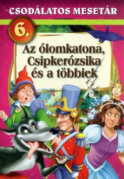 Varga Andrs   (Szerk.) - Csodlatos mesetr 6. - Az lomkatona, Csipkerzsika s a tbbiek