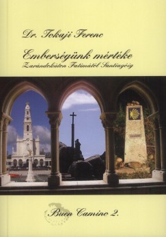 Dr. Tokaji Ferenc - Emberis�g�nk m�rt�ke - Zar�ndok�ton Fatim�t�l Santiag�ig