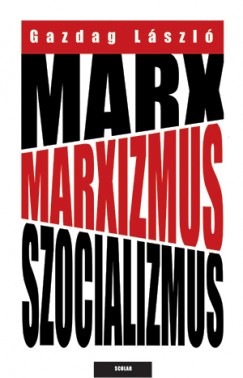 Gazdag Lszl - Marx, marxizmus, szocializmus