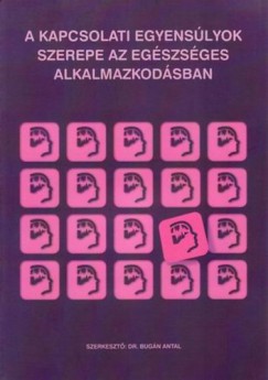 Bug�n Antal   (Szerk.) - A kapcsolati egyens�lyok szerepe az eg�szs�ges alkalmazkod�sban