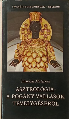 Firmicus Maternus - Asztrolgia - A pogny vallsok tvelygsrl