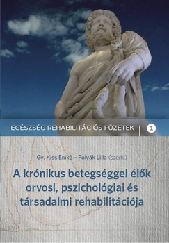 Gyngysin Kiss Enik   (Szerk.) - Polyk Lilla   (Szerk.) - A krnikus betegsggel lk orvosi, pszicholgiai s trsadalmi rehabilitcija