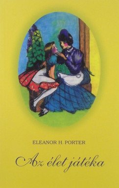 Eleanor H. Porter - Az let jtka