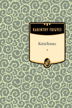 Karinthy Frigyes - Ktltnc - Karinthy Frigyes sorozat 16. ktet