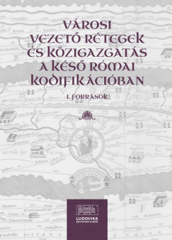 Ill�s Imre �ron   (SZERK.) - V�rosi vezet� r�tegek �s k�zigazgat�s a k�s� r�mai kodifik�ci�ban I.