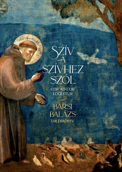 Udvarhelyi Olivér (Szerk.) - Szív a szívhez szól - Barsi Balázs-emlékkönyv