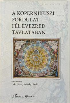Laki Jnos  (Szerk.) - Szkely Lszl  (Szerk.) - A kopernikuszi fordulat fl vezred tvlatban