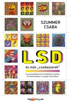 Szummer Csaba - LSD s ms "csodaszerek" - A pszichedelikumok tndklse, buksa s feltmadsa a nyugati kultrban