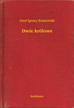 Jzef Ignacy Kraszewski - Dwie krlowe