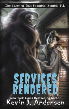 Kevin J. Anderson - Services Rendered - The Cases of Dan Shamble, Zombie P.I.