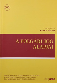 Benke J�zsef   (Szerk.) - A polg�ri jog alapjai