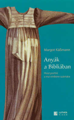 Margot Käßmann - Anyák a Bibliában
