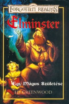 Ed Greenwood - Elminster - Egy mgus szletse