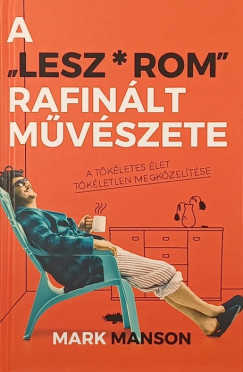 Mark Manson - A "Lesz*rom" rafinált művészete