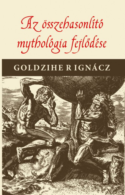 Goldziher Ignác - Az összehasonlító mythologia fejlõdése