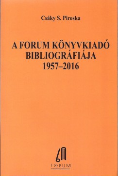 Csky Srs Piroska - A Forum Knyvkiad bibliogrfija 1957-2016
