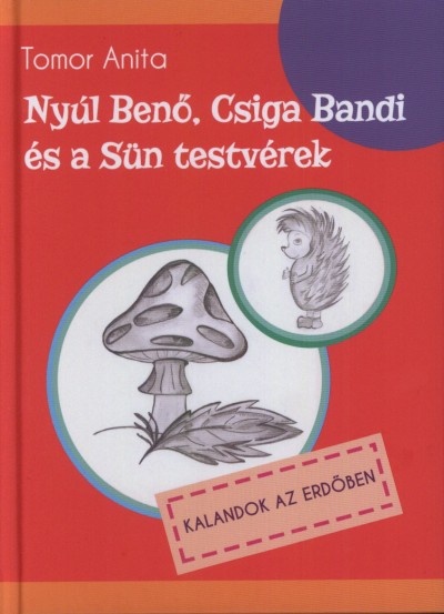 Tomor Anita - Nyúl Benõ, Csiga Bandi és a Sün testvérek