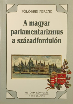P�l�skei Ferenc - A magyar parlamentarizmus a sz�zadfordul�n