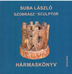 Suba Lszl - Hrmasknyv - Sculptor