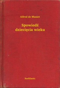 Alfred De Musset - Spowied� dzieci�cia wieku