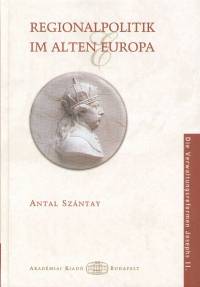 Szntay Antal - Regionalpolitik im alten Europa