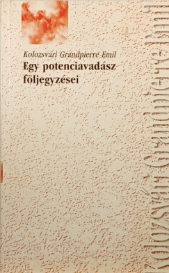 Kolozsv�ri Grandpierre Emil - Egy potenciavad�sz f�ljegyz�sei