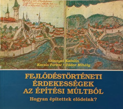 Kocsis Ferenc - Szinnyai Katalin - Zádor Mihály - Fejlődéstörténeti érdekességek az építési múltból